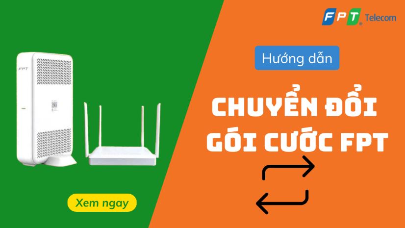 Hướng dẫn thay đổi gói cước FPT dễ dàng, nhanh chóng ngay tại nhà Hướng dẫn thay đổi gói cước Internet FPT
