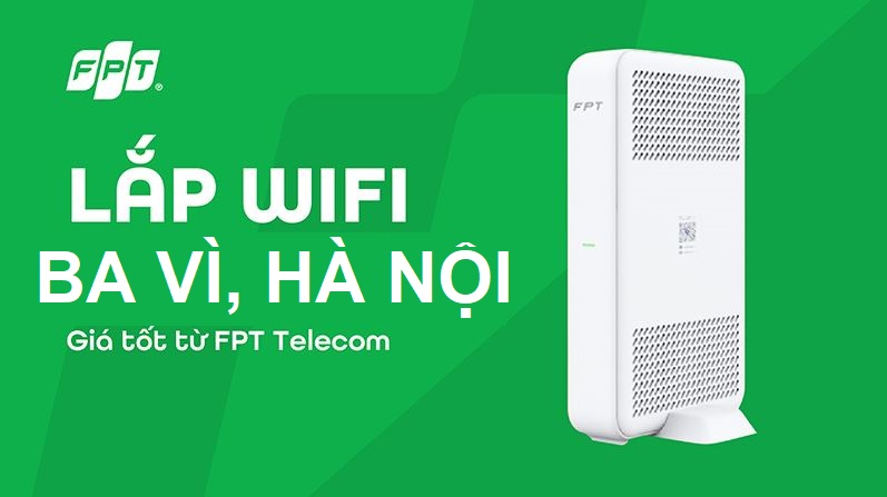 Tổng đài lắp mạng FPT Ba Vì, TP Hà Nội - Miễn phí WiFi 6, Tặng cước Lắp mạng FPT Ba Vì