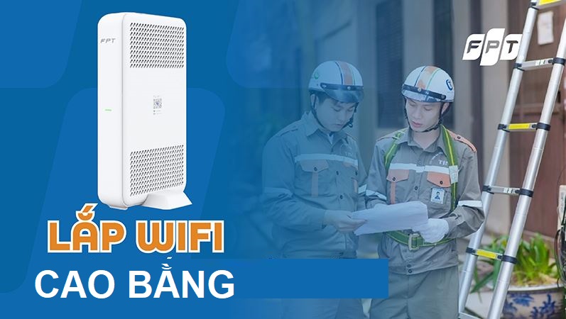 Tổng đài lắp mạng FPT Cao Bằng ưu đãi ngập tràn - Tặng Modem WiFi Lắp mạng FPT Cao Bằng