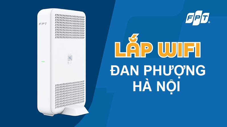 Tổng đài lắp mạng FPT Đan Phượng khuyến mãi 2025 - Tặng WiFi 6, Free 100% Lắp mạng FPT Đan Phượng