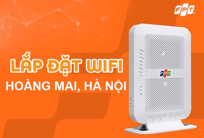 Tổng đài lắp mạng FPT Hoàng Mai, Hà Nội - Giá rẻ, Tặng Modem Lắp mạng FPT Hoàng Mai