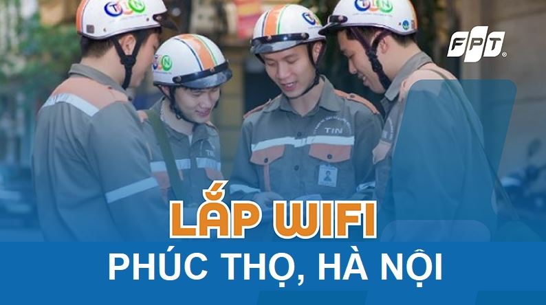Tổng đài lắp mạng FPT Phúc Thọ, Hà Nội miễn phí WiFi 6 - Chỉ 190k Lắp mạng FPT Phúc Thọ