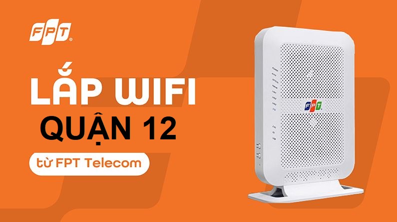 Tổng đài lắp mạng FPT Quận 12, HCM giá tốt 2025 - Tặng modem, Giảm cước Lắp mạng FPT Quận 12