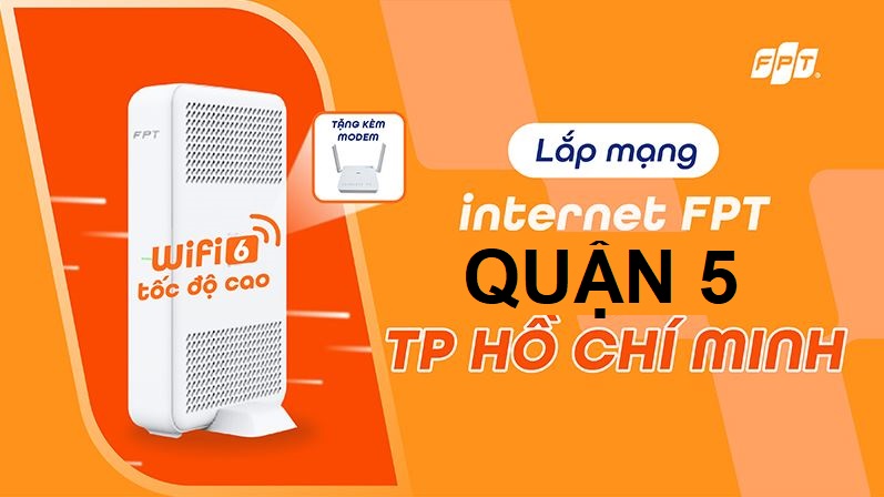 Tổng đài lắp mạng FPT Quận 5, HCM - Giá rẻ, Internet tốc độ cao Lắp mạng FPT Quận 5