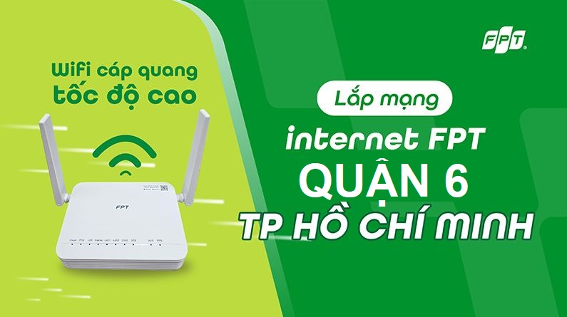 Tổng đài lắp mạng FPT Quận 6, HCM - Tốc độ vượt trội, Internet nhanh Lắp mạng FPT Quận 6