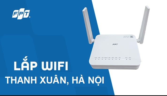 Tổng đài lắp mạng FPT Thanh Xuân, Hà Nội - Giá rẻ, Internet tốc độ cao Lắp mạng FPT Quận Thanh Xuân