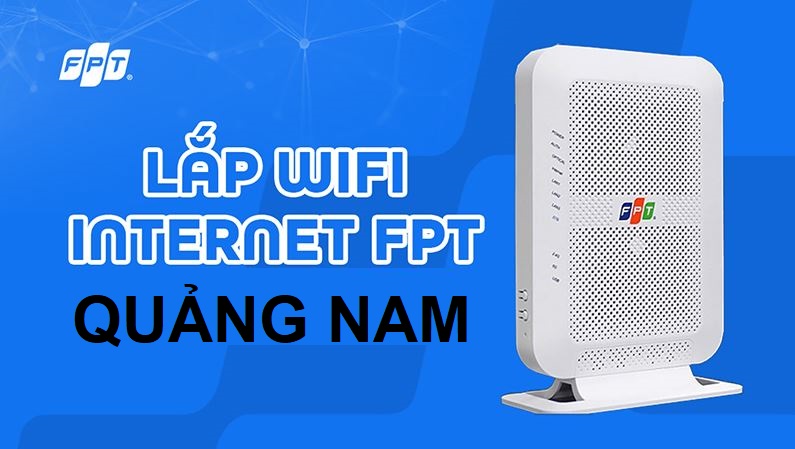 Tổng đài lắp mạng FPT Quảng Nam trải nghiệm Intenret siêu tốc - Miễn phí WiFi 6 Lắp mạng FPT Quảng Nam