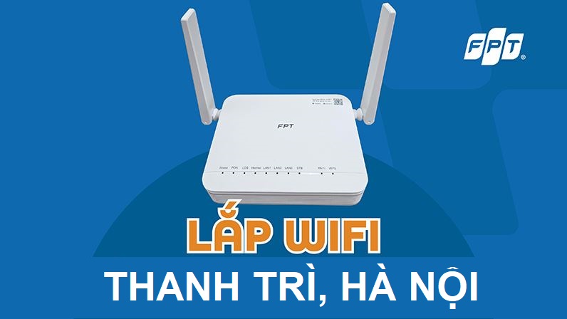 Tổng đài lắp mạng FPT Thanh Trì, Hà Nội - Ưu đãi 2025, Tặng Wifi 6 Lắp mạng FPT Thanh Trì