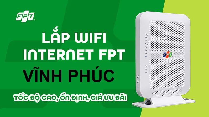 Tổng đài lắp mạng FPT Vĩnh Phúc siêu khuyến mãi - Internet tốc độ, Ổn định Lắp mạng FPT Vĩnh Phúc
