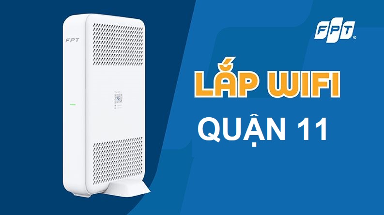 Tổng đài lắp mạng FPT Quận 11, HCM kết nối siêu tốc, hỗ trợ 24/7 Lắp mạng FPT quận 11
