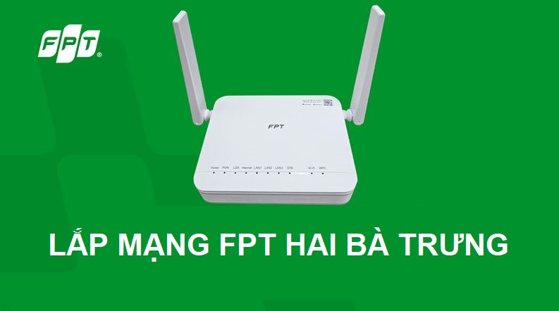 Tổng đài lắp mạng FPT Hai Bà Trưng, Hà Nội - Ưu đãi T9/2025 lắp mạng fpt hai bà trưng