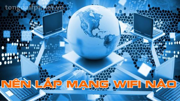 Đánh giá lắp mạng Wifi nào tốt nhất hiện nay 
