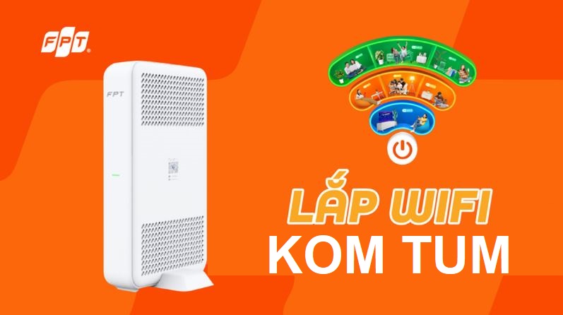 Tổng đài lắp mạng FPT Kon Tum chỉ từ 180K/tháng - Free lắp đặt nhanh Lắp mạng FPT Kon Tum
