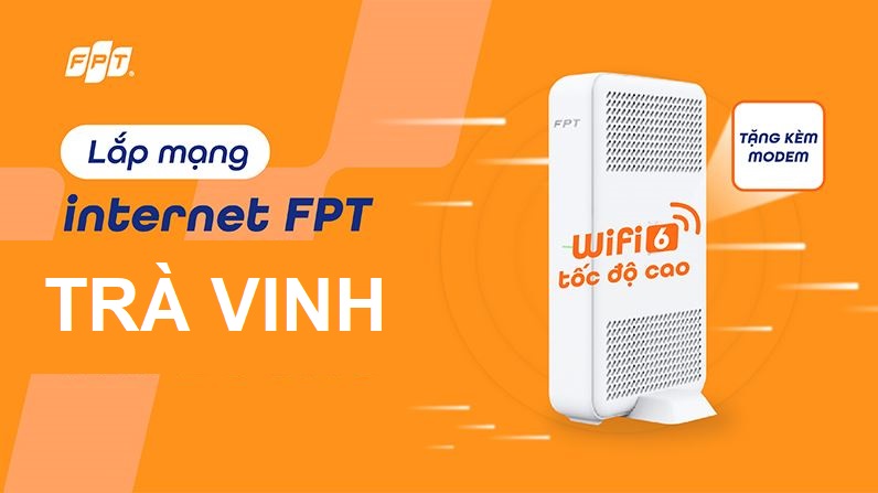 Tổng đài lắp mạng FPT Trà Vinh miễn phí WiFi 6 - Đăng ký Online & Lắp nhanh Lắp mạng FPT Trà Vinh